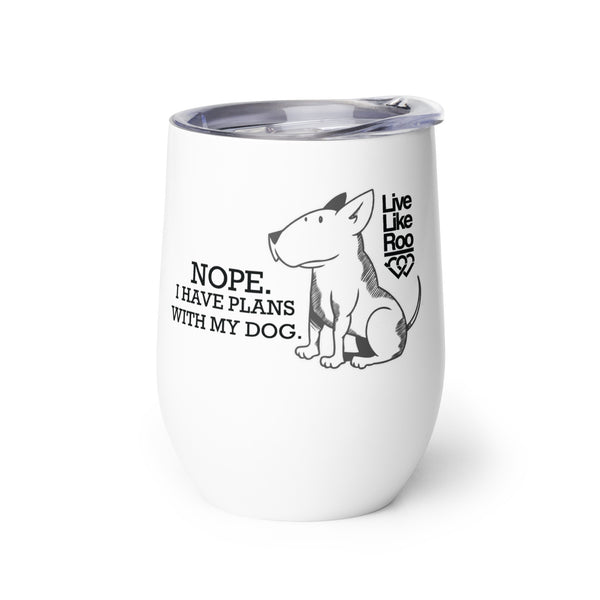 Nope. I Have Plans With My Dog. Wine Tumbler