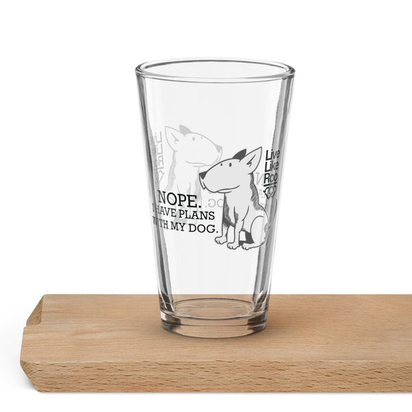 Nope. I Have Plans With My Dog. Shaker Pint Glass