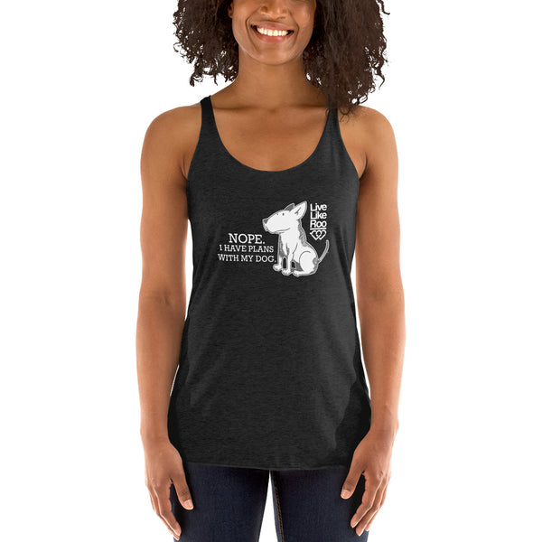 Nope. I Have Plans With My Dog. Women's Racerback Tank