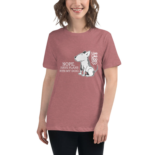 Nope. I Have Plans With My Dog. Women's Relaxed T-Shirt